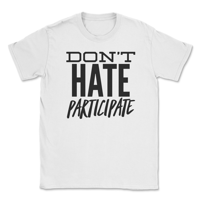 Don't Hate Participate T-shirt