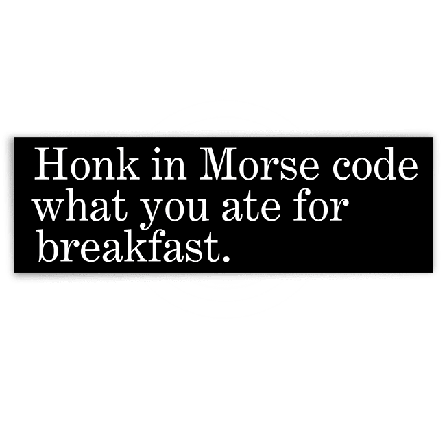 Image of Honk in Morse code what you ate for breakfast. sticker