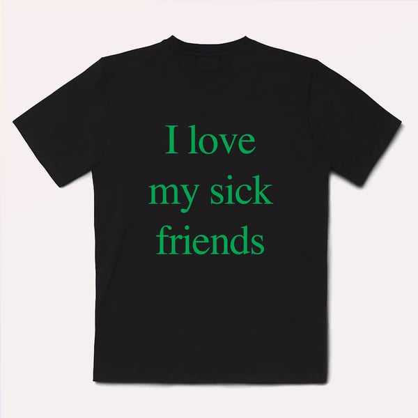Image of I love my sick friends tee (black)