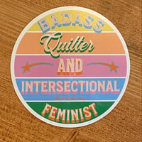 BadAss Quilter and Intersectional Feminist -4 inch sticker
