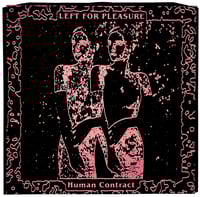 Image 1 of LEFT FOR PLEASURE - "HUMAN CONTRACT"