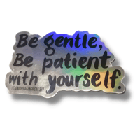 Be gentle, Be patient (holographic) | Sticker