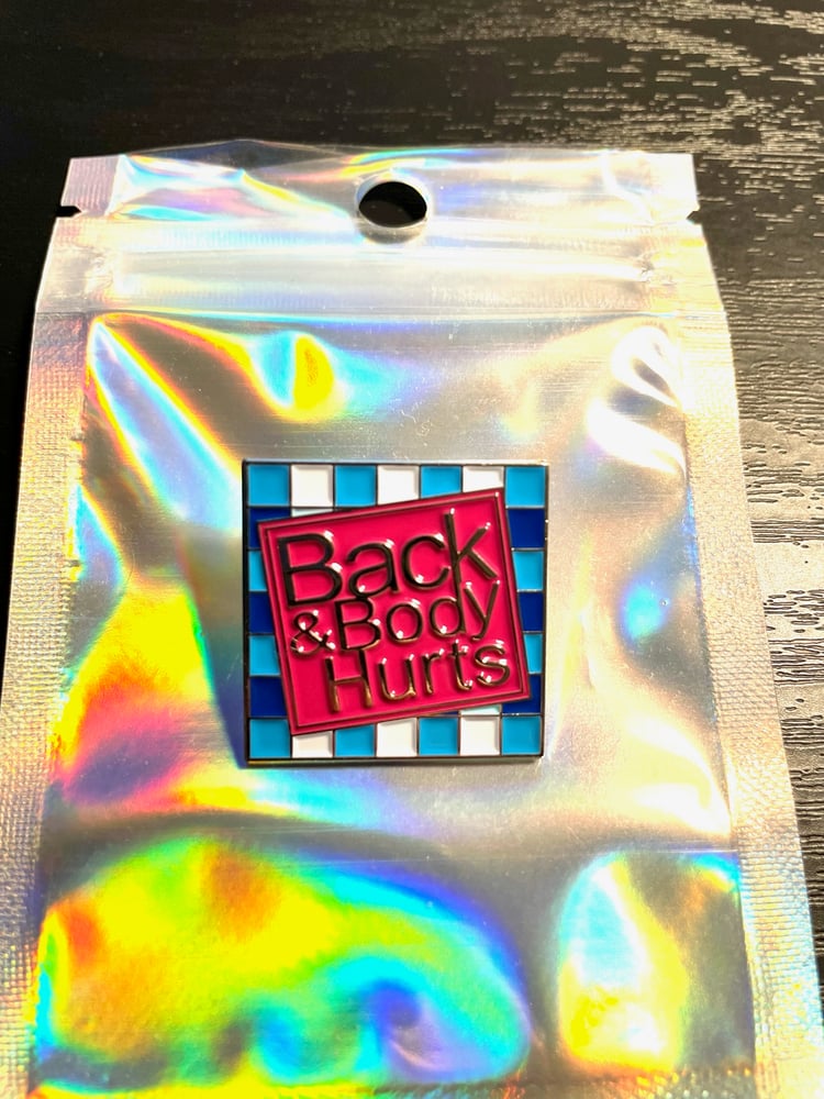 Image of Enamel Pin - BACK AND BODY HURTS - brand new