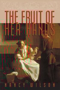 Image 2 of The Fruit of Her Hands: Respect and the Christian Woman BY NANCY WILSON
