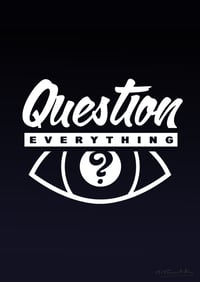 Question Everything - A3 Poster