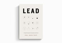 Lead: 12 Gospel Principles for Leadership in the Church By Paul David Tripp