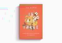 In His Image: 10 Ways God Calls Us to Reflect His Character By Jen Wilkin