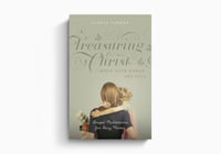 Treasuring Christ When Your Hands Are Full: Gospel Meditations for Busy Moms By Gloria Furman
