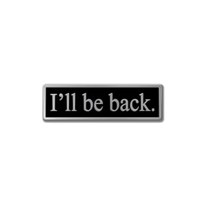 Verbatim "I'll be back" hard enamel quotation pin badge