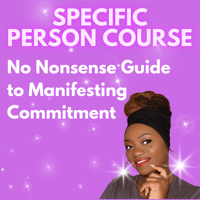 SPECIFIC PERSON COURSE: No Nonsense Guide to Manifesting Commitment