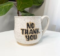 Image 2 of NO THANK YOU MUG Preorder