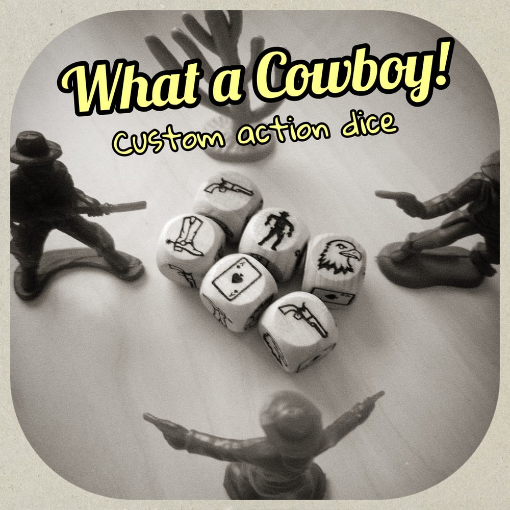 What a Cowboy! Custom action dice set.