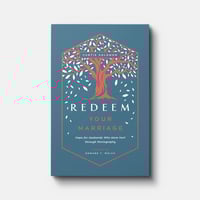 REDEEM YOUR MARRIAGE: HOPE FOR HUSBANDS WHO HAVE HURT THROUGH PORNOGRAPHY BY Curtis Solomon