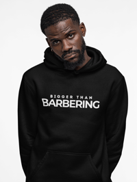 Bigger Than Barbering Hoodie!