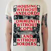 Housing without landlords! Community without cops! Land without borders! t-Shirt
