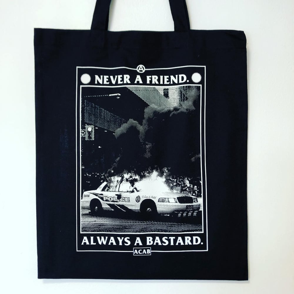 Image of NEVER A FRIEND ALWAYS A BASTARD TOTE BAG