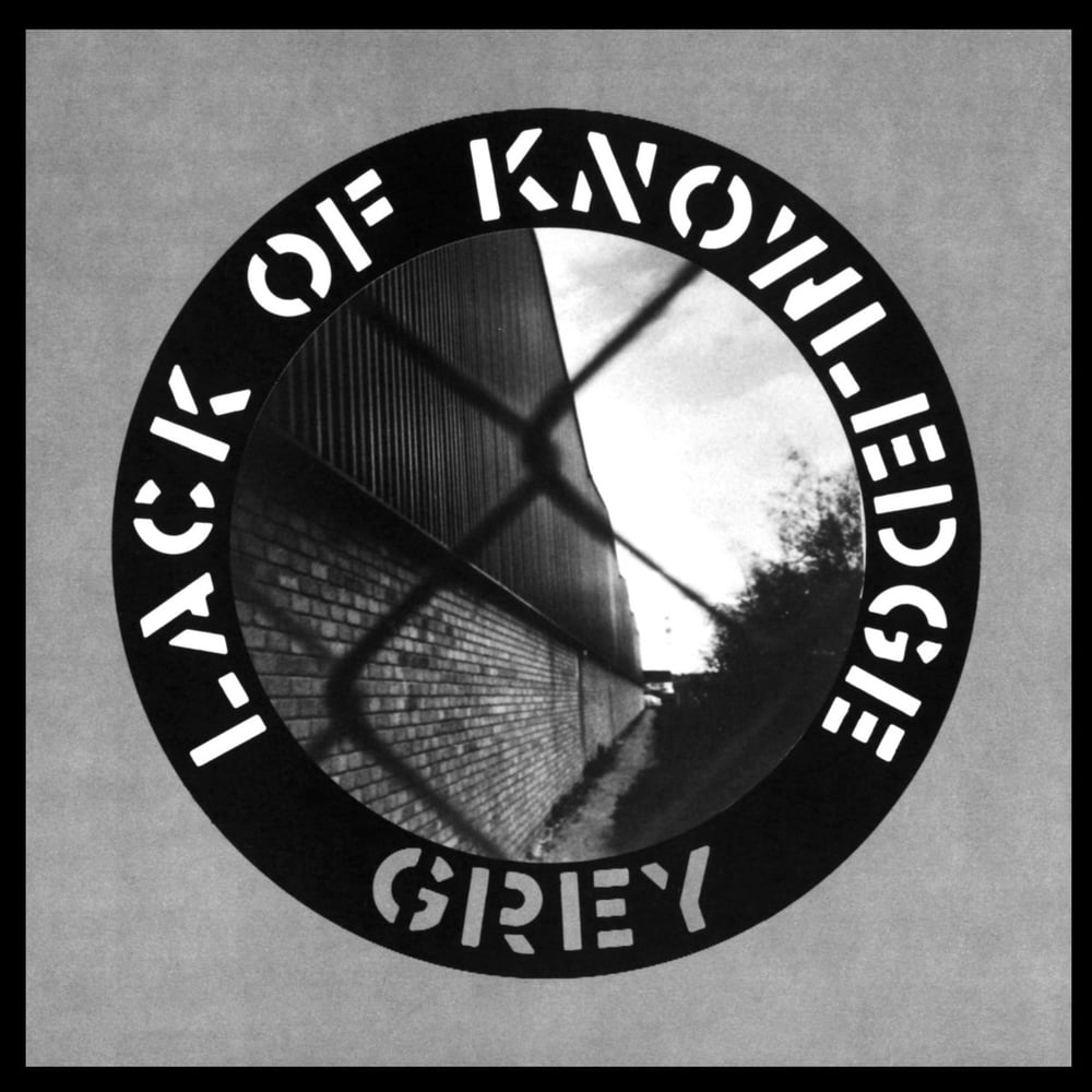 Image of LACK OF KNOWLEDGE - Grey 12"
