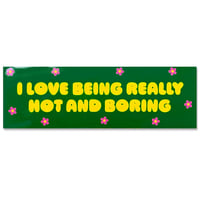 Image 1 of I Love Being Really Hot and Boring Sticker