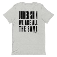 Image 1 of UNDER SKIN WE’RE ALL THE SAME Unisex t-shirt-black lettering