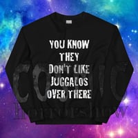 Image 6 of You Know They Don't Like Juggalos Sweatshirt