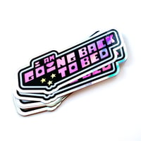 Image 5 of I Am Going Back to Bed Holographic Sticker