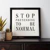 Stop Pretending To Be Normal