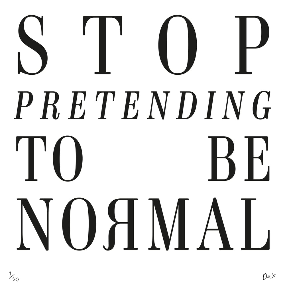Stop Pretending To Be Normal