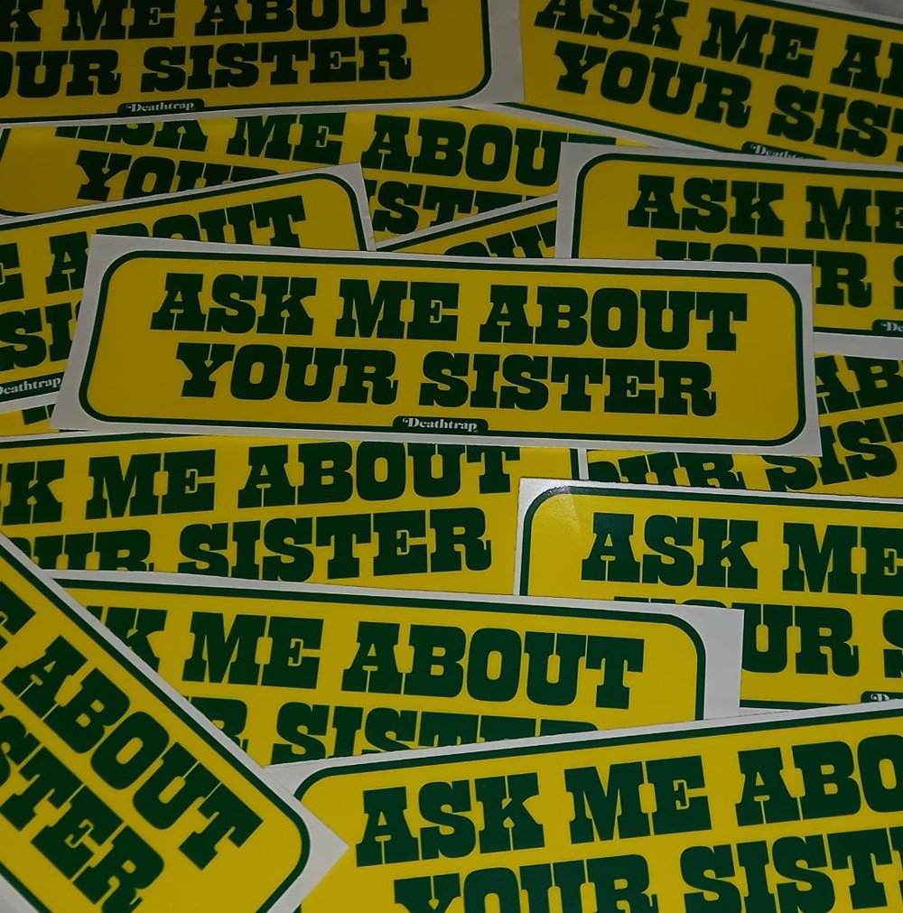Image of Don't ask me, ask your sister...