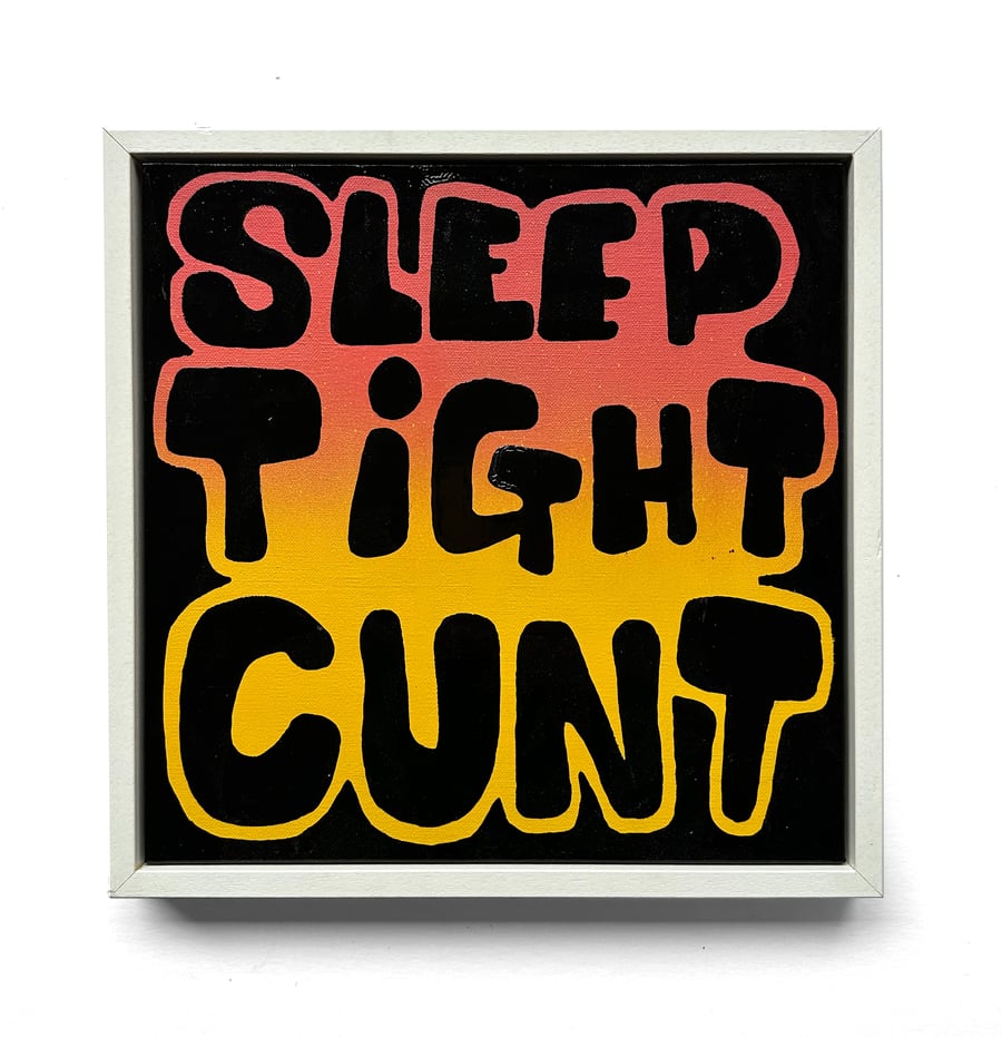Image of ‘Sleep Tight Cunt’ by EDWIN