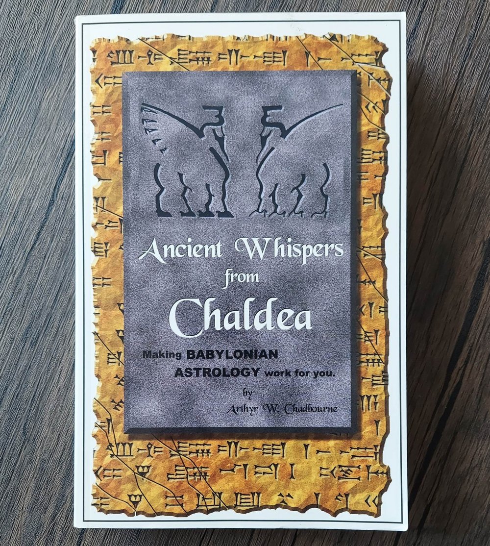 Ancient Whispers from Chaldea: Making Babylonian Astrology Work for You, by Arthur W. Chadbourne