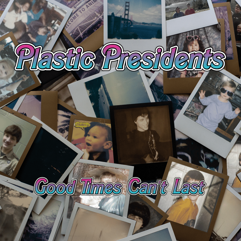 Plastic Presidents - Good Times Can't Last (tape PRE-ORDER)