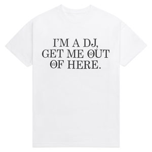 DREAM2i "I'm A DJ Get Me Out Of Here" T-Shirt (White)