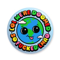 Earth Is Fucked Lol Button/ Magnet