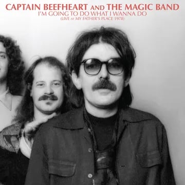 Image of   Captain Beefheart & The Magic Band I'm Going To Do What I Wanna Do: Live At My Father's Place 1978