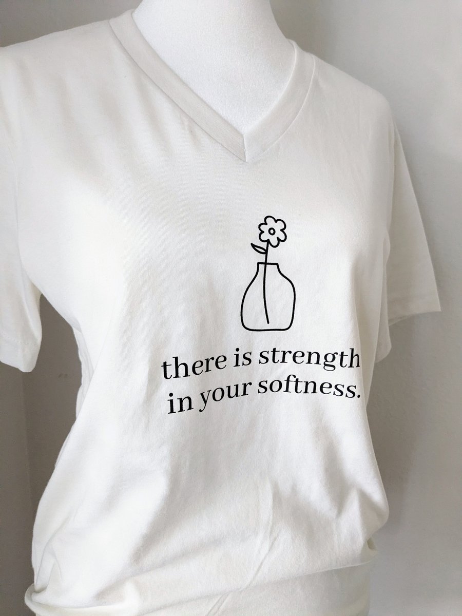 There is strength in your softness T-shirt, Crew neck/V-neck