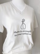 Image 2 of There  is strength in your softness T-shirt, Crew neck/V-neck, Inspirational t-shirt