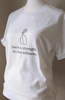 Image 4 of There  is strength in your softness T-shirt, Crew neck/V-neck, Inspirational t-shirt