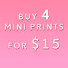 Buy 4 Mini Prints for $15