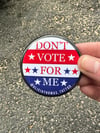 Don't Vote for Me Pin