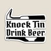 Knock Tin Drink Beer (Sticker)
