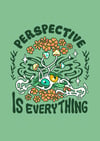 Perspective is Everything - PRINT