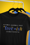 Juneteenth "FREE-ISH" Tees For The Ladies of Sigma Gamma Rho Sorority, Inc.