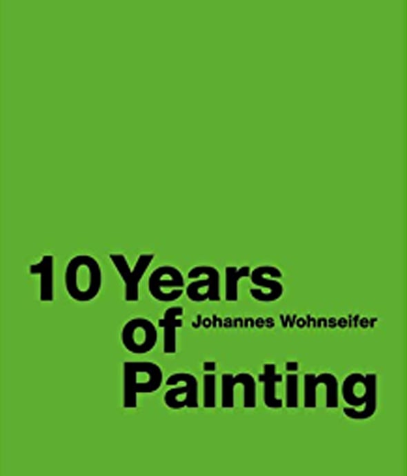 Johannes Wohnseifer - 10 Years of Painting
