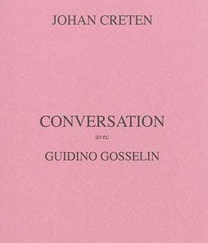 Johan Creten - Conversation with Guidino Gosselin 