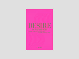 Desire: A Revision From the 20th Century to the Digital Age
