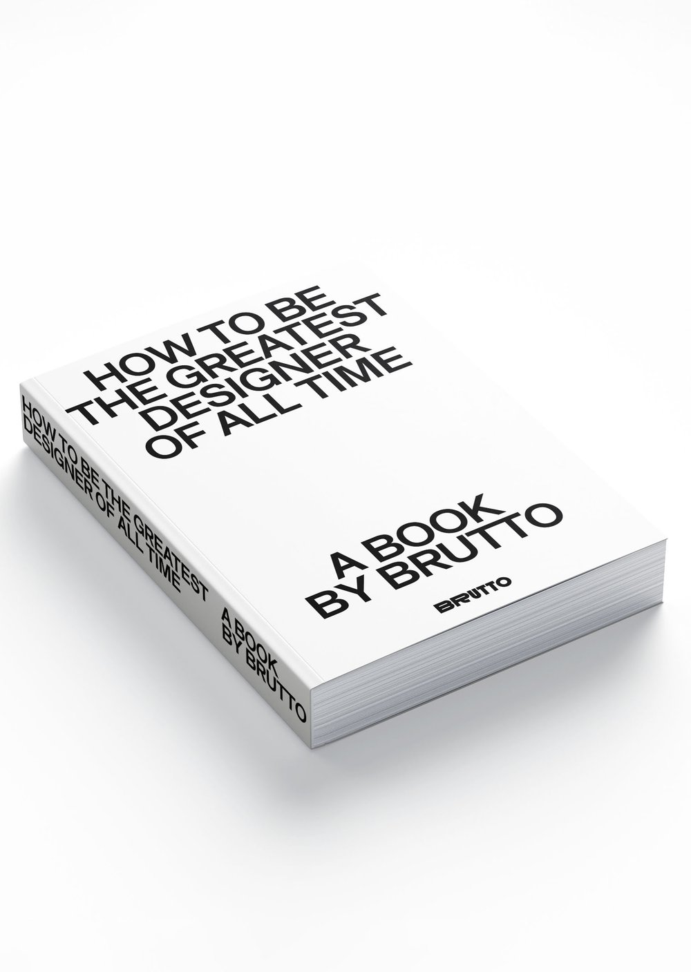 HOW TO BE THE GREATEST DESIGNER OF ALL TIME Book by Brutto