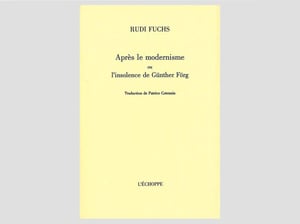 Rudi Fuchs - Après le modernisme ou l’insolence de Günther Förg