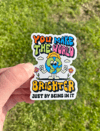 You Make The World Brighter Vinyl Sticker