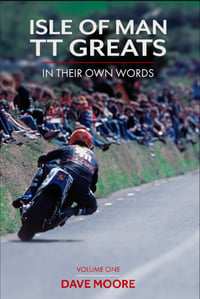 ISLE OF MAN TT GREATS : IN THEIR OWN WORDS VOL.1