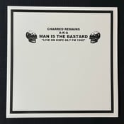 Image of Charred Remains a.k.a. Man Is The Bastard - Live On KSPC 88.7 FM 1992 12"
